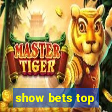 show bets top